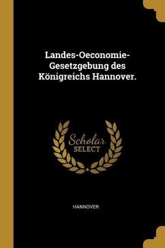 Landes-Oeconomie-Gesetzgebung Des Königreichs Hannover. - Hannover