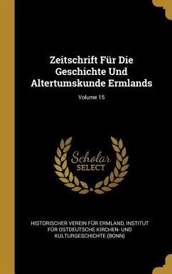 Zeitschrift Für Die Geschichte Und Altertumskunde Ermlands; Volume 15