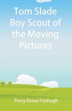 Tom Slade Boy Scout of the Moving Pictures - Fitzhugh, Percy Keese