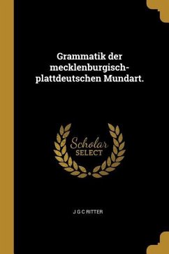 Grammatik Der Mecklenburgisch-Plattdeutschen Mundart. - Ritter, J. G. C.