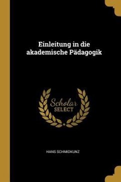 Einleitung in Die Akademische Pädagogik - Schmidkunz, Hans