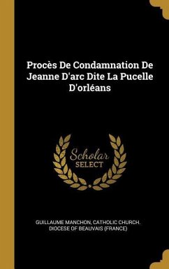 Procès De Condamnation De Jeanne D'arc Dite La Pucelle D'orléans