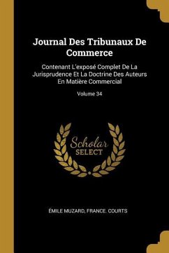 Journal Des Tribunaux De Commerce: Contenant L'exposé Complet De La Jurisprudence Et La Doctrine Des Auteurs En Matière Commercial; Volume 34