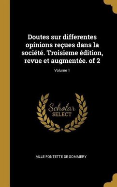 Doutes sur differentes opinions reçues dans la société. Troisieme édition, revue et augmentée. of 2; Volume 1 - Fontette De Sommery, Mlle