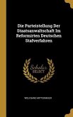Die Parteistellung Der Staatsanwaltschaft Im Reformirten Deutschen Stafverfahren