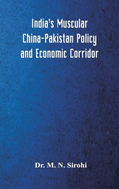 India's Muscular China-Pakistan Policy and Economic Corridor - Sirohi, M. N.