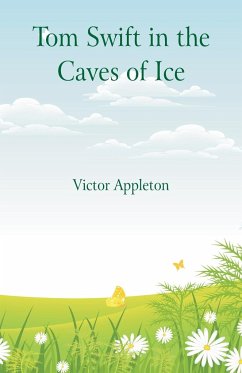 Tom Swift in the Caves of Ice - Appleton, Victor