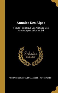 Annales Des Alpes: Recueil Périodique Des Archives Des Hautes-Alpes, Volumes 3-4