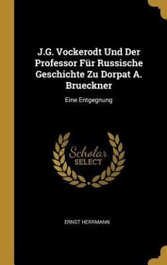 J.G. Vockerodt Und Der Professor Für Russische Geschichte Zu Dorpat A. Brueckner - Herrmann, Ernst