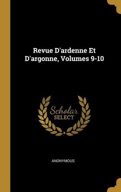 Revue D'ardenne Et D'argonne, Volumes 9-10 - Anonymous