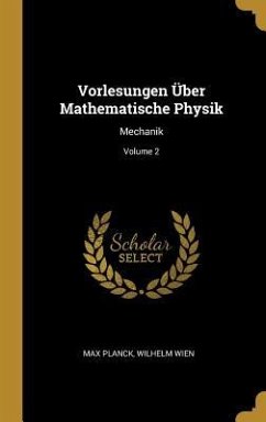 Vorlesungen Über Mathematische Physik - Planck, Max; Wien, Wilhelm