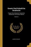 Gesetz Und Schuld Im Strafrecht: Fragen Des Geltenden Deutschen Strafrechts Und Seiner Reform; Volume 2