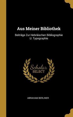 Aus Meiner Bibliothek: Beiträge Zur Hebräischen Bibliographie U. Typographie