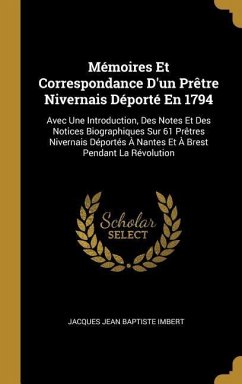 Mémoires Et Correspondance D'un Prêtre Nivernais Déporté En 1794 - Imbert, Jacques Jean Baptiste