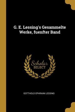 G. E. Lessing's Gesammelte Werke, Fuenfter Band - Lessing, Gotthold Ephraim