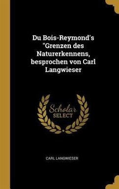 Du Bois-Reymond's &quote;Grenzen des Naturerkennens, besprochen von Carl Langwieser