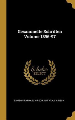 Gesammelte Schriften Volume 1896-97 - Hirsch, Samson Raphael; Hirsch, Naphtall