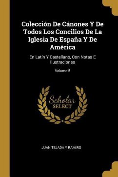 Colección De Cánones Y De Todos Los Concilios De La Iglesia De España Y De América: En Latín Y Castellano, Con Notas E Ilustraciones; Volume 5