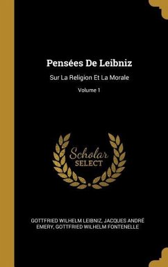 Pensées De Leibniz: Sur La Religion Et La Morale; Volume 1