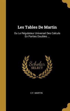 Les Tables De Martin: Ou Le Régulateur Universel Des Calculs En Parties Doubles ...