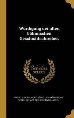 Würdigung Der Alten Böhmischen Geschichtschreiber. - Palacky, Frantisek