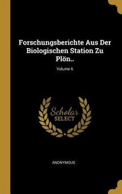Forschungsberichte Aus Der Biologischen Station Zu Plön..; Volume 6 - Anonymous