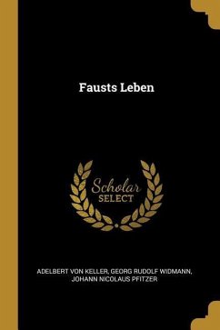 Fausts Leben - Keller, Adelbert Von; Widmann, Georg Rudolf; Pfitzer, Johann Nicolaus