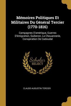 Mémoires Politiques Et Militaires Du Général Tercier (1770-1816): Campagnes D'amérique, Guerres D'émigration, Quiberon, La Chouannerie, Conspiration D