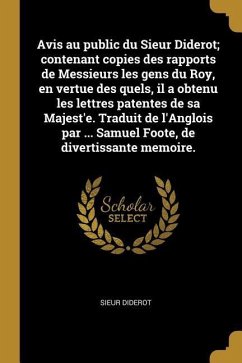 Avis au public du Sieur Diderot; contenant copies des rapports de Messieurs les gens du Roy, en vertue des quels, il a obtenu les lettres patentes de