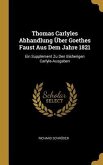 Thomas Carlyles Abhandlung Über Goethes Faust Aus Dem Jahre 1821: Ein Supplement Zu Den Bisherigen Carlyle-Ausgaben