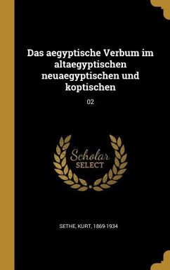 Das Aegyptische Verbum Im Altaegyptischen Neuaegyptischen Und Koptischen: 02 - Sethe, Kurt