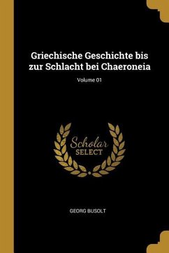 Griechische Geschichte Bis Zur Schlacht Bei Chaeroneia; Volume 01