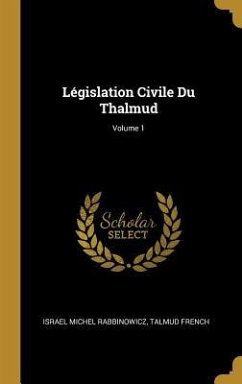 Législation Civile Du Thalmud; Volume 1 - Rabbinowicz, Israel Michel; French, Talmud