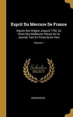 Esprit Du Mercure De France: Depuis Son Origine Jusqu'à 1792, Ou Choix Des Meilleures Pièces De Ce Journal, Tant En Prose Qu'en Vers; Volume 1 - Anonymous