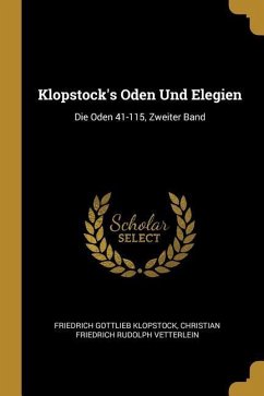 Klopstock's Oden Und Elegien: Die Oden 41-115, Zweiter Band - Klopstock, Friedrich Gottlieb; Vetterlein, Christian Friedrich Rudolph