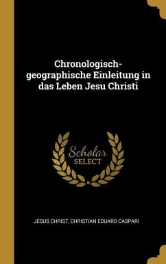Chronologisch-Geographische Einleitung in Das Leben Jesu Christi