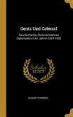 Gentz Und Cobenzl: Geschichte Der Österreichishcen Diplomatie in Den Jahren 1801-1805