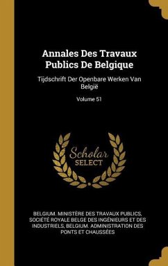 Annales Des Travaux Publics De Belgique: Tijdschrift Der Openbare Werken Van België; Volume 51
