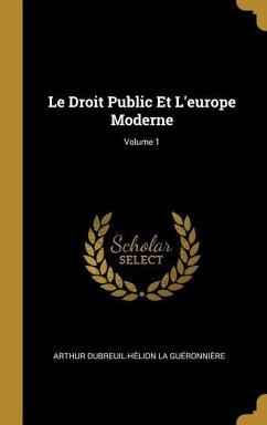 Le Droit Public Et L'europe Moderne; Volume 1 - La Guéronnière, Arthur Dubreuil-Hélio