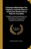 Catalogue Méthodique Des Végétaux Cultivés Dans Le Jardin Des Plantes De La Ville De Versailles