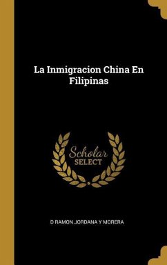 La Inmigracion China En Filipinas - Morera, D. Ramon Jordana y.