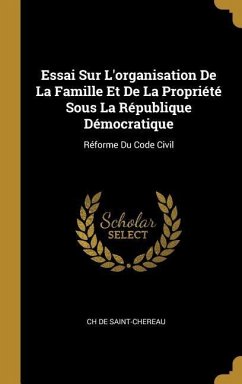 Essai Sur L'organisation De La Famille Et De La Propriété Sous La République Démocratique - De Saint-Chereau, Ch