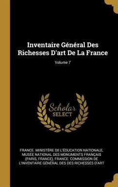 Inventaire Général Des Richesses D'art De La France; Volume 7