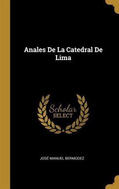 Anales De La Catedral De Lima - Bermúdez, José Manuel