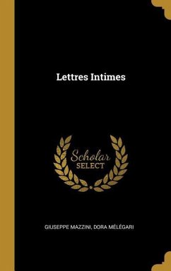 Lettres Intimes - Mazzini, Giuseppe; Mélégari, Dora