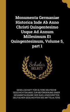 Monumenta Germaniae Historica Inde Ab Anno Christi Quingentesimo Usque Ad Annum Millesimum Et Quingentesimum, Volume 5, part 1