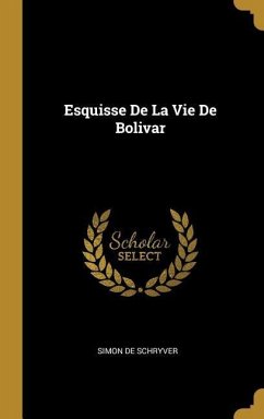 Esquisse De La Vie De Bolivar - De Schryver, Simon