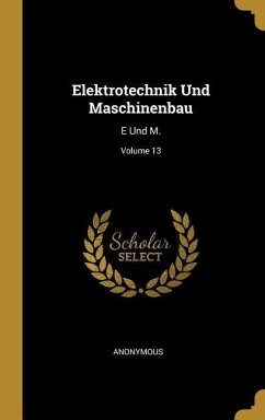 Elektrotechnik Und Maschinenbau: E Und M.; Volume 13