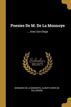 Poesies De M. De La Monnoye: ... Avec Son Eloge - De La Monnoye, Bernard; De Sallengre, Albert-Henri
