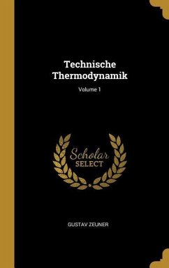 Technische Thermodynamik; Volume 1 - Zeuner, Gustav